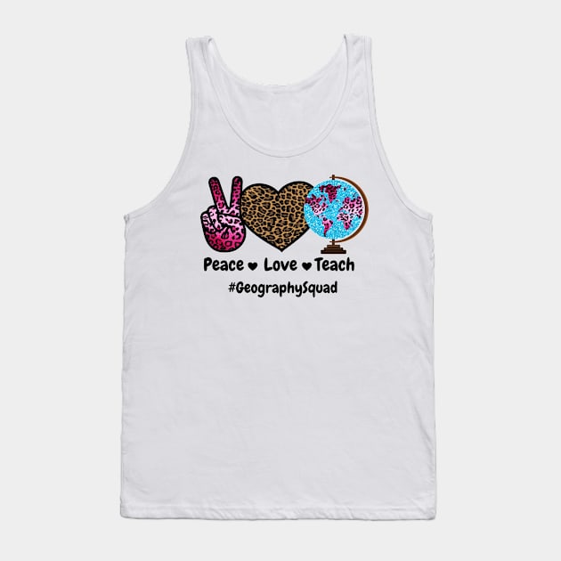 Peace Love Teach Geography Squad Tank Top by JustBeSatisfied